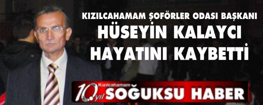 HÜSEYİN KALAYCI HAYATINI KAYBETTİ