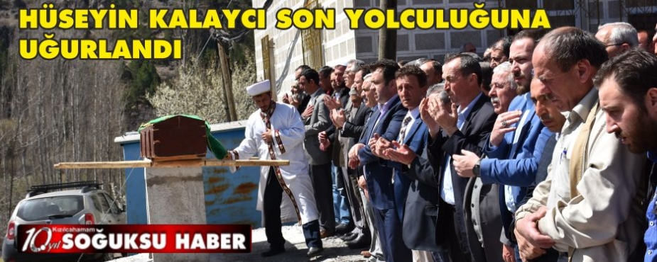 HÜSEYİN KALAYCI SON YOLCULUĞUNA UĞURLANDI