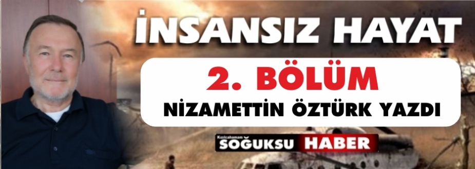 İ N S A N S I Z   H A Y A T  “ İkinci Bölüm”