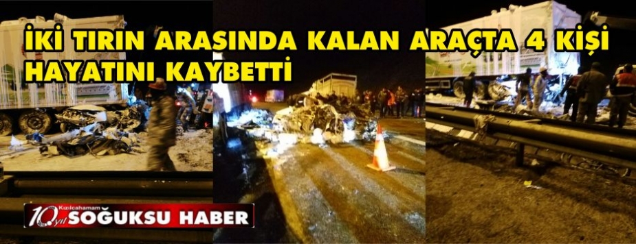 İKİ TIRIN ARASINDA SIKIŞAN OTOMOBİLDE 4 KİŞİ CAN VERDİ