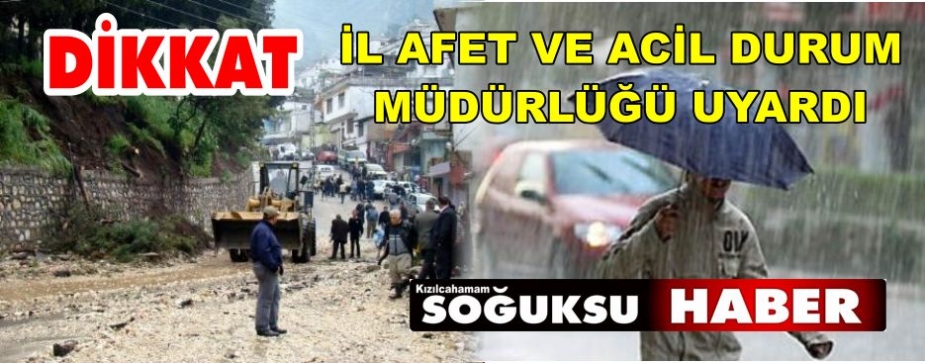 İL AFET VE ACİL DURUM MÜDÜRLÜĞÜ UYARDI