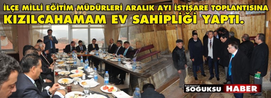 İLÇE MİLLİ EĞİTİM MÜDÜRLERİ KIZILCAHAMAM'DA