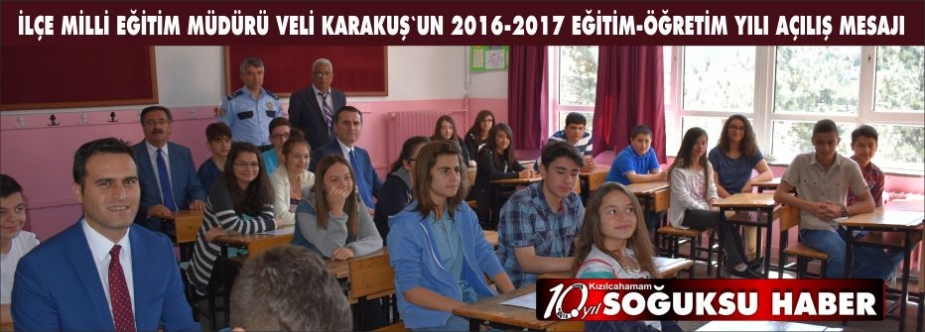 İLÇE MİLLİ EĞİTİM MÜDÜRÜ VELİ KARAKUŞ’UN 2016-2017 EĞİTİM-ÖĞRETİM YILI AÇILIŞ MESAJI