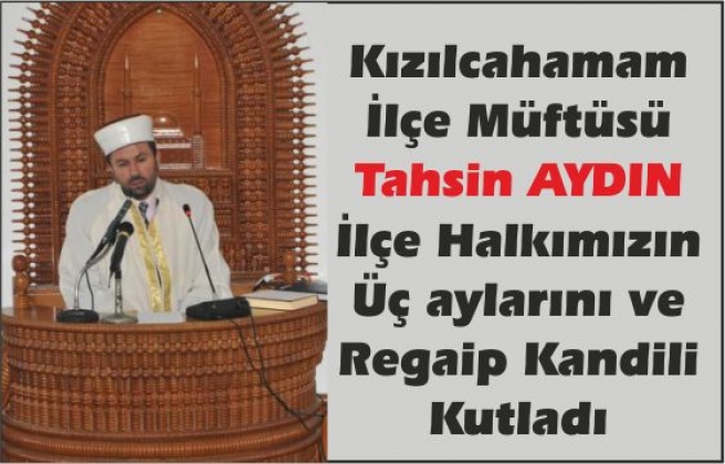 İLE MÜFTÜSÜ TAHSİN AYDIN'DAN KANDİL AÇIKLAMASI