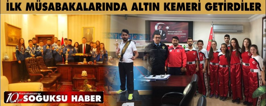  İLK MÜSABAKALARINDA ALTIN KEMERİ GETİRDİLER