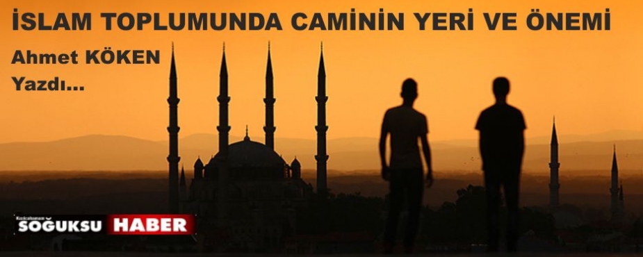 İSLAM TOPLUMUNDA CAMİNİN YERİ VE ÖNEMİ