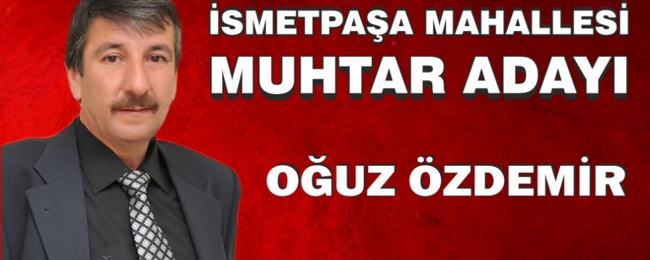 İSMETPAŞA MAHALLESİ MUHTAR ADAYIYIM