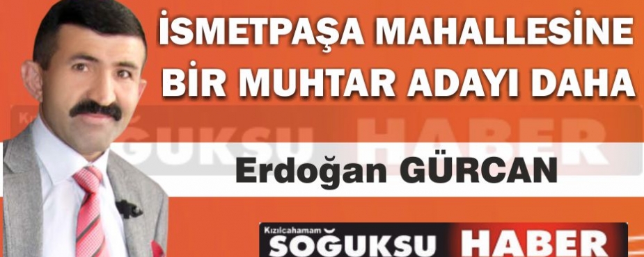 İSMETPAŞA MAHALLESİNE 2. MUHTAR ADAYI