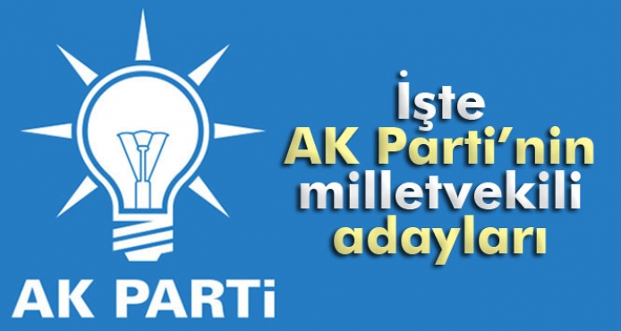 İŞTE AK PARTİ'NİN ADAY LİSTESİ