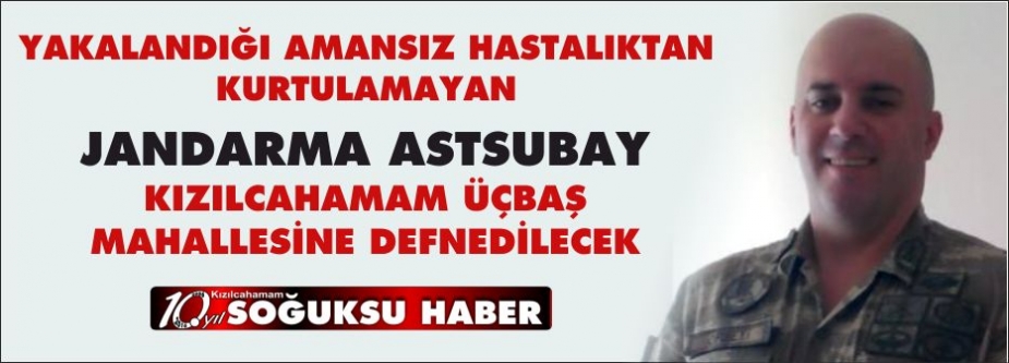 JANDARMA ASTSUBAY COŞKUN ORBEY HAYATINI KAYBETTİ