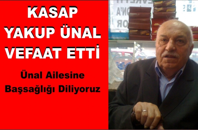 KASAP YAKUP ÜNAL HAYATINI KAYBETTİ