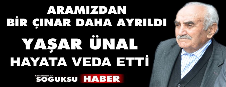 KASAP YAŞAR ÜNAL VEFAT ETTİ