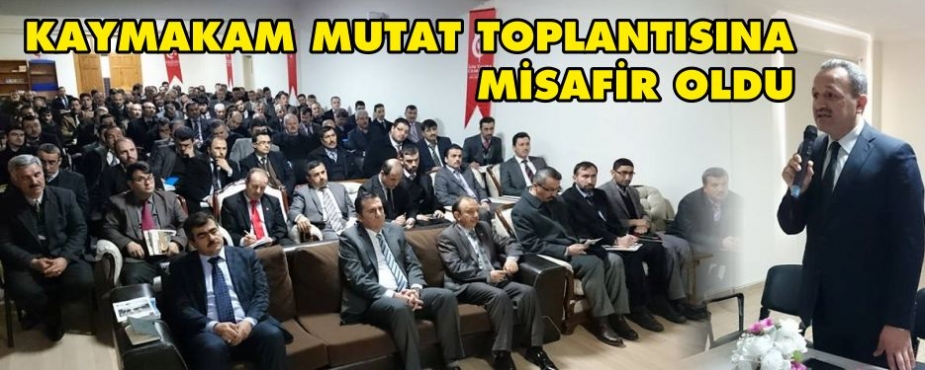 KAYMAKAM MUTAT TOPLANTISINA MİSAFİR OLDU