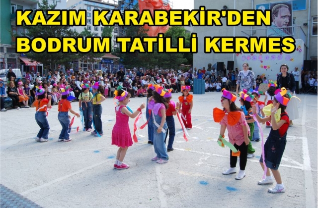 KAZIM KARABEKİR'DEN BODRUM TATİLLİ KERMES KAZIM KARABEKİR'DEN BODRUM TATİLLİ KERMES