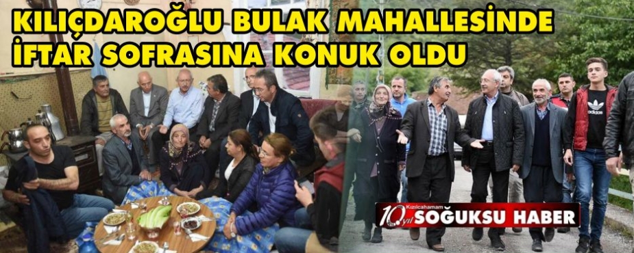   KILIÇDAROĞLU BULAK MAHALLESİNDE İFTAR SOFRASINA KONUK OLDU