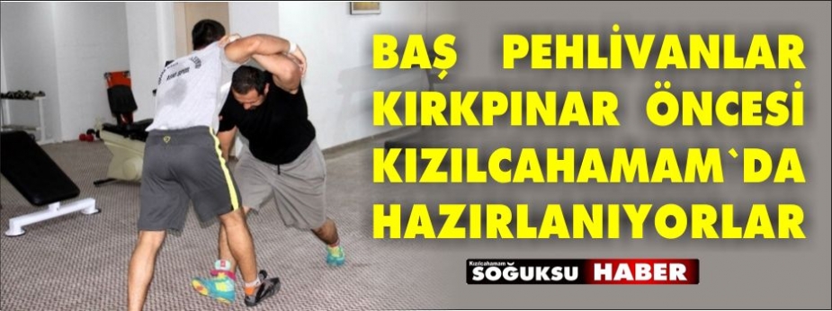 KIRKPINAR İÇİN KIZILCAHAMAM'DA HAZIRLANIYORLAR