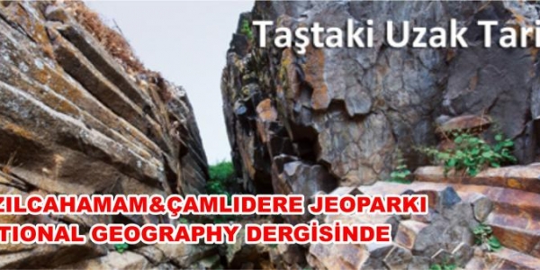 KIZILCAHAMAM & ÇAMLIDERE JEOPARKI NATIONAL GEOGRAPHY DERGİSİNDE