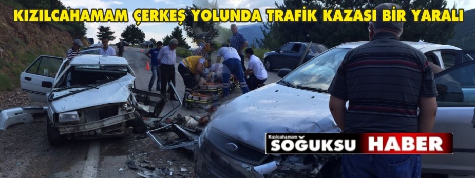 KIZILCAHAMAM ÇERKEŞ YOLUNDA TRAFİK KAZASI BİR YARALI