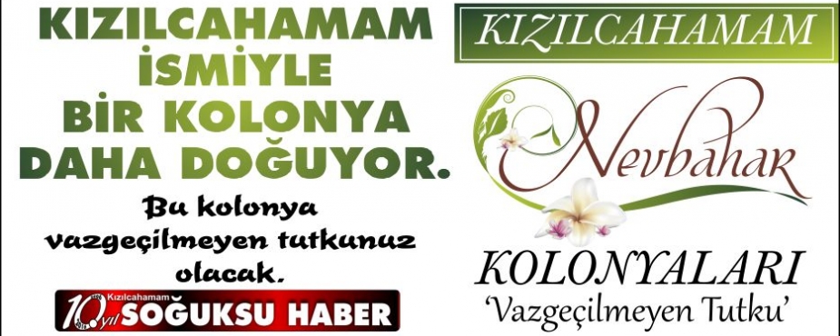  KIZILCAHAMAM İSMİYLE BİR KOLONYA DAHA DOĞUYOR.