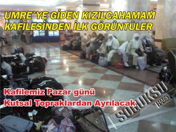 KIZILCAHAMAM KAFİLESİNDEN İLK GÖRÜNTÜLER