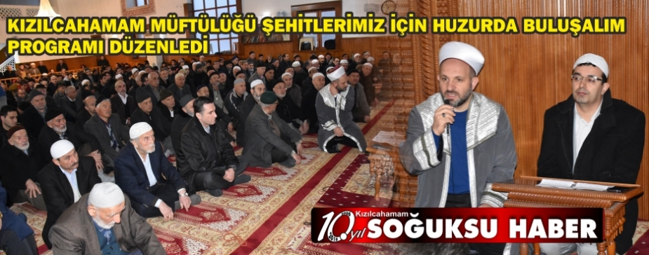 KIZILCAHAMAM MÜFTÜLÜĞÜ ŞEHİTLERİMİZ İÇİN HUZURDA BULUŞALIM PROGRAMI DÜZENLEDİ