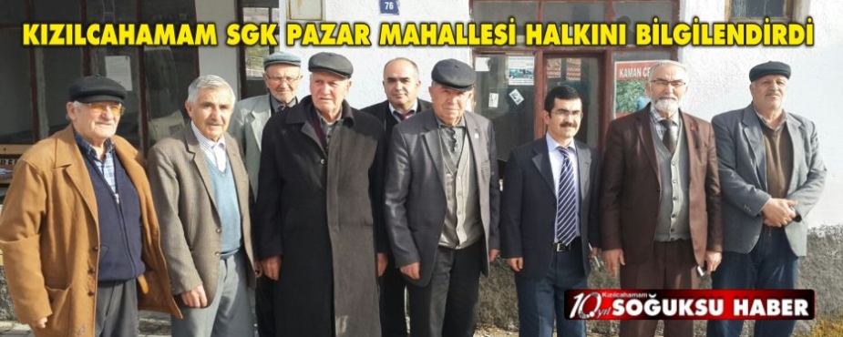 KIZILCAHAMAM SGK PAZAR MAHALLESİNİ HALKINI BİLGİLENDİRDİ 