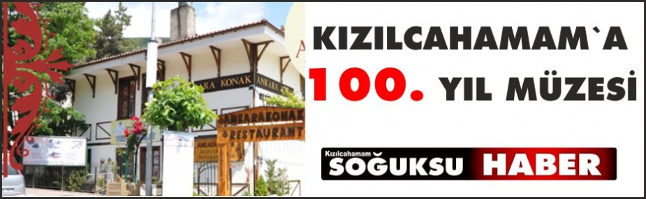 KIZILCAHAMAM’A 100. YIL MÜZESİ