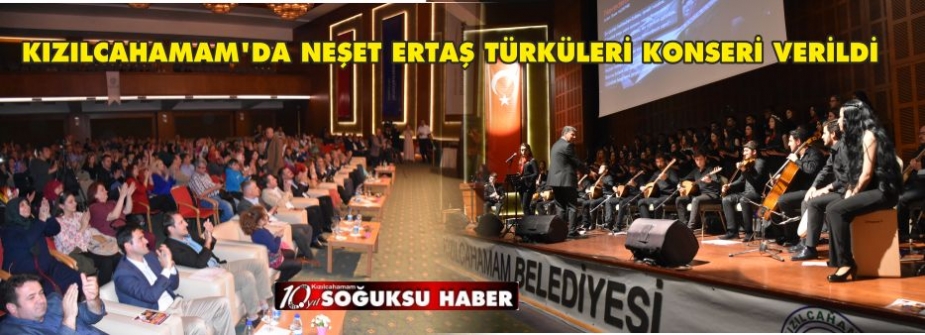 KIZILCAHAMAM'DA NEŞET ERTAŞ TÜRKÜLERİ KONSERİ VERİLDİ