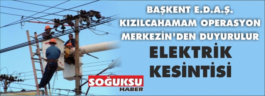 KIZILCAHAMAMDA PAZAR GÜNÜ ELEKTRİKLER KESİLECEK