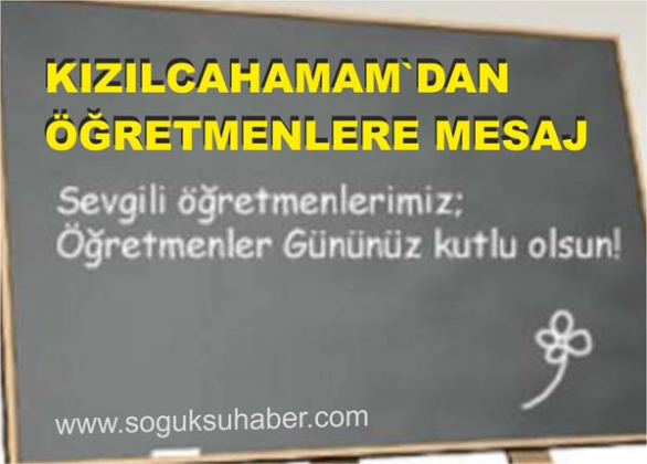 KIZILCAHAMAM'DAN ÖĞRETMENLERE MESAJ KIZILCAHAMAM'DAN ÖĞRETMENLERE MESAJ