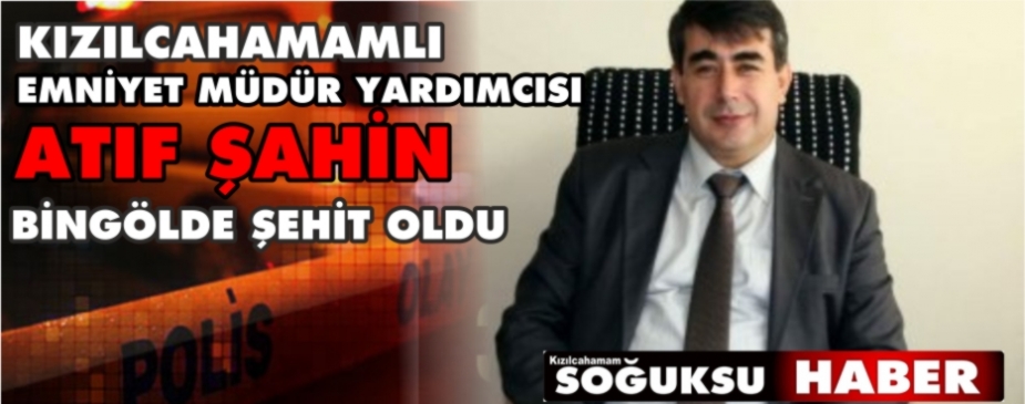 KIZILCAHAMAMLI POLİS BİNGÖLDE ŞEHİT OLDU