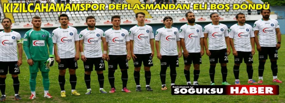 KIZILCAHAMAMSPOR DEPLASMANDAN ELİ BOŞ DÖNDÜ