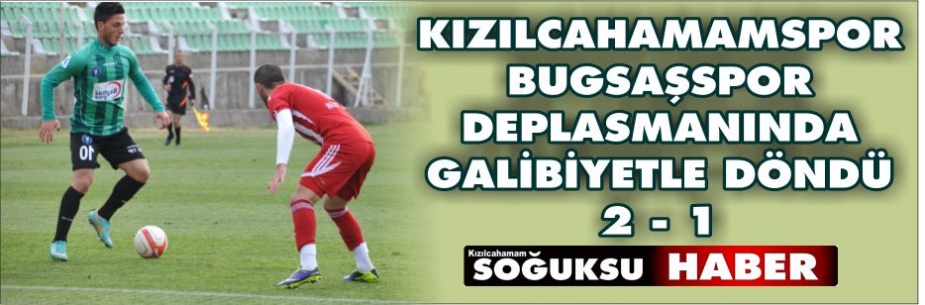 KIZILCAHAMAMSPOR DEPLASMANINDAN GALİBİYETLE AYRILDI