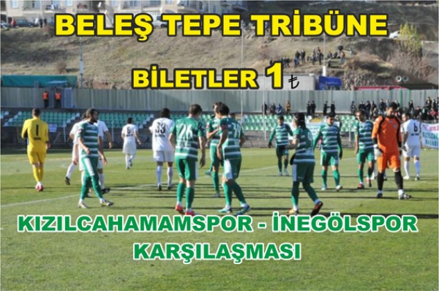KIZILCAHAMAMSPOR İNEGÖL KARŞILAŞMASI BİLETLER 1 TL