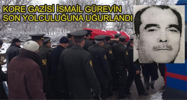 KORE GAZİSİ İSMAİL GÜREVİN VEFAT ETTİ.