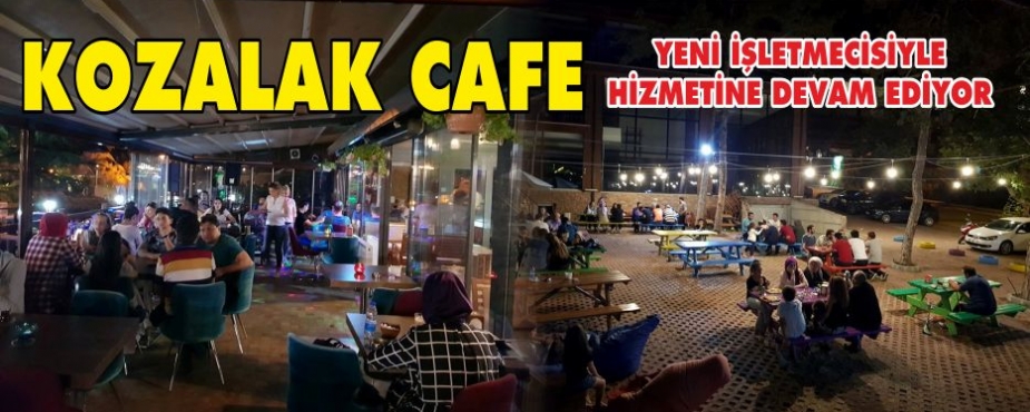 KOZALAK KAFE YENİ İŞLETMECİLERİ İLE HİZMETE DEVAM EDİYOR