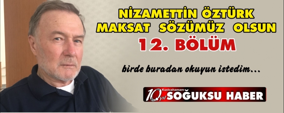   MAKSAT  SÖZÜMÜZ  OLSUN…( 12. Bölüm )