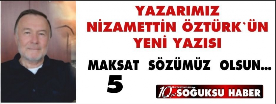 MAKSAT  SÖZÜMÜZ  OLSUN…(5)