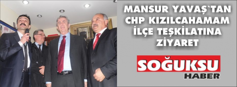 MANSUR YAVAŞ CHP İLÇE TEŞKİLATINI ZİYARET ETTİ