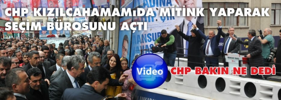 MANSUR YAVAŞ KIZLCAHAMAM SECİM BİROSUNU AÇTI