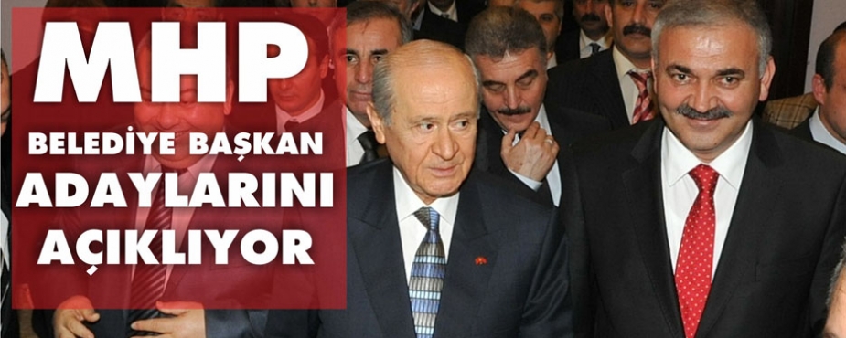 MHP BELEDİYE BAŞKAN ADAYLARINI AÇIKLIYOR