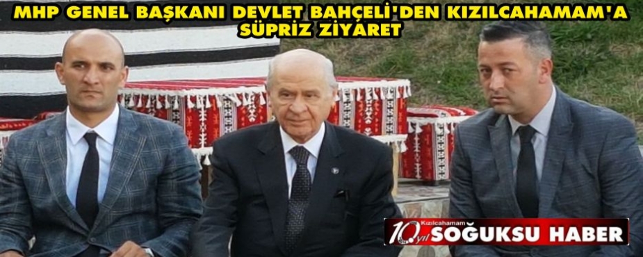  MHP GENEL BAŞKANI DEVLET BAHÇELİ'DEN KIZILCAHAMAM'A SÜPRİZ ZİYARET