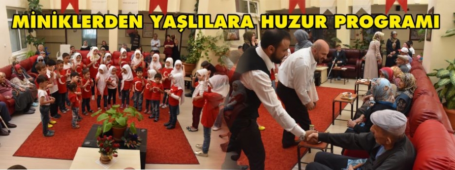 MİNİKLERDEN YAŞLILARA HUZUR PROGRAMI