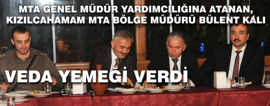 MTA MÜDÜRÜ BÜLENT KALI VEDA YEMEĞİ VERDİ