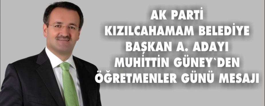 MUHİTTİN GÜNEY'DEN ÖĞRETMENLER GÜNÜ MESAJI