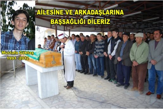 MUSTAFA GÖKTAŞ’I GENÇ YAŞTA HAKKA UĞURLADIK 