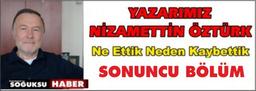 NE  ETTİ… NEDEN KAYBETTİ… (9. Bölüm) SON