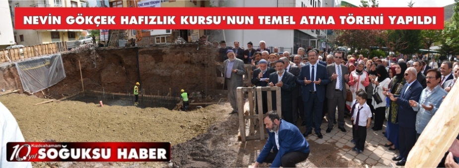 NEVİN GÖKÇEK HAFIZLIK KURSU'NUN TEMEL ATMA TÖRENİ YAPILDI
