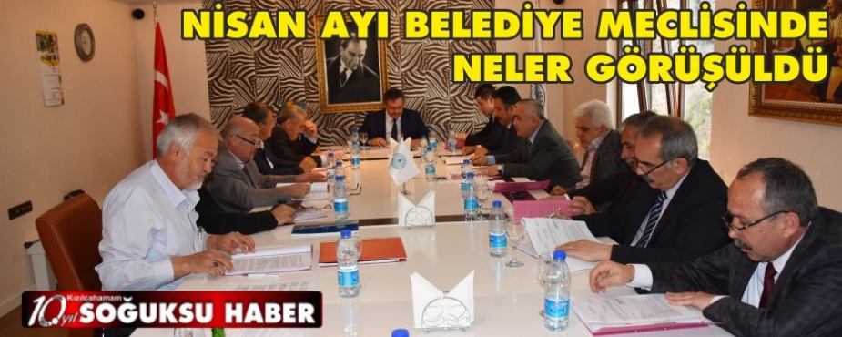 NİSAN AYI MECLİSİNDE NELER GÖRÜŞÜLDÜ