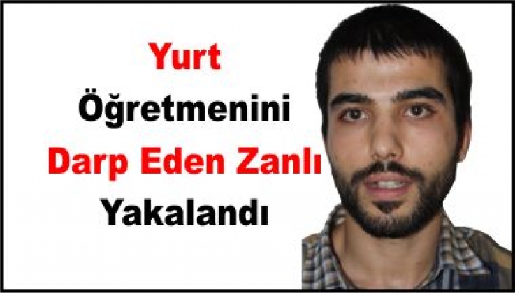 ÖĞRETMENİ DARP ETTİ MAMAKTA YAKALANDI
